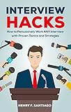 Interview Hacks How To Persuasively Work Any Interview With Proven Tactics And Strategies Interview Questions Job Resume Cv Cover Letter Google Interview English Edition
