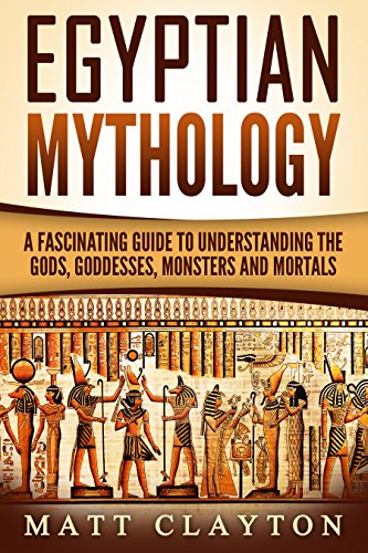 Portada de Egyptian Mythology: A Fascinating Guide to Understanding the Gods, Goddesses, Monsters, and Mortals (Greek Mythology - Norse Mythology - Egyptian Mythology Book 3)
