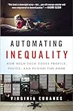 Automating Inequality How Hightech Tools Profile Police And Punish The Poor English Edition