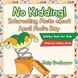 No Kidding Interesting Facts About April Fools Day Holiday Book For Kids Childrens Holiday Books English Edition