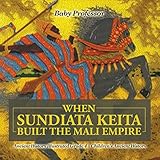 When Sundiata Keita Built The Mali Empire Ancient History Illustrated Grade 4 Childrens Ancient History