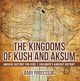 The Kingdoms Of Kush And Aksum Ancient History For Kids Childrens Ancient History