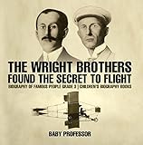 The Wright Brothers Found The Secret To Flight Biography Of Famous People Grade 3 Childrens Biography Books