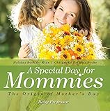 A Special Day For Mommies The Origin Of Mothers Day Holiday Book For Kids Childrens Holiday Books English Edition
