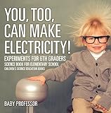You Too Can Make Electricity Experiments For 6th Graders Science Book For Elementary School Childrens Science Education Books