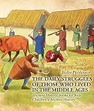 The Daily Struggles Of Those Who Lived In The Middle Ages Ancient History Books For Kids Childrens Ancient History