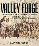 Valley Forge The Birthplace Of The Us Army Us History 9th Grade Childrens American History English Edition