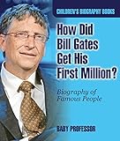 How Did Bill Gates Get His First Million Biography Of Famous People Childrens Biography Books English Edition