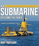 In A Submarine Exploring The Pacific All You Need To Know About The Pacific Ocean Ocean Book For Kids Childrens Oceanography Books