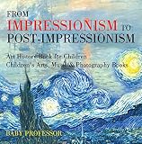 From Impressionism To Postimpressionism Art History Book For Children Childrens Arts Music Photography Books