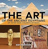The Art Of The Ancient Egyptians Art History Book Childrens Art Books