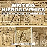 Writing Hieroglyphics With Actual Examples History Kids Books Childrens Ancient History
