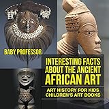 Interesting Facts About The Ancient African Art Art History For Kids Childrens Art Books