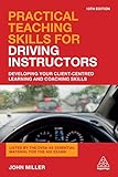 Practical Teaching Skills For Driving Instructors Developing Your Clientcentred Learning And Coaching Skills English Edition