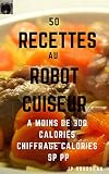 50 Recettes Au Robot Cuiseur A Moins De 300 Calories
