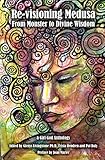 Revisioning Medusa From Monster To Divine Wisdom English Edition