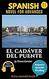 Spanish Short Stories For Advanced C1 El Cadver Del Puente Downloadable Audio Included Vol 6 Spanish Edition Learn Spanish Improve Spanish Reading Graded Readings Novel Aprender Espaol