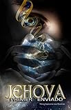 Jehov El Primer Enviado Interpretacin De Versculos De La Biblia Bajo Una Ptica Moderna Spanish Edition