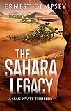 The Sahara Legacy A Sean Wyatt Archaeological Thriller Sean Wyatt Adventure Book 13