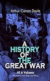 A History Of The Great War All 6 Volumes Illustrated With Maps And Plans World War I Through The Eyes Of The Fighters The British Campaign In France And Flanders English Edition