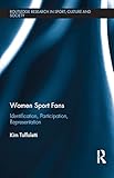 Women Sport Fans Identification Participation Representation Routledge Research In Sport Culture And Society Book 85 English Edition