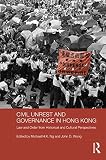 Civil Unrest And Governance In Hong Kong Law And Order From Historical And Cultural Perspectives Routledge Studies In Asian Law English Edition
