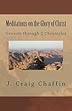 Meditations On The Glory Of Christ Genesis Through 2 Chronicles English Edition