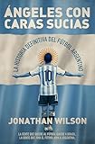 Ngeles Con Caras Sucias La Historia Definitiva Del Ftbol Argentino Crner Spanish Edition