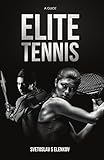 Elite Tennis A Guide English Edition