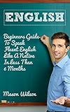 English How To Speak Fluent English Like A Native In Less Than 6 Months Beginners English Language English Speaking Accent Reduction Book 2 English Edition
