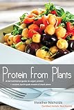 Protein From Plants A Full Nutritional Guide To Vegan Protein Recipes Quickgrab Snacks Meal Plans English Edition