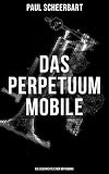 Das Perpetuum Mobile Die Geschichte Einer Erfindung Was Man Heute Nicht Gefunden Kann Man Doch Wohl Morgen Noch Finden German Edition