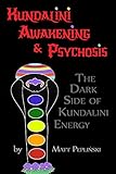 Kundalini Awakening Psychosis The Dark Side Of Kundalini Energy Yoga Meditation English Edition