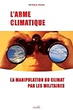 L'arme Climatique: La Manipulation Du Climat Par Les Militaires