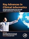 Key Advances In Clinical Informatics Transforming Health Care Through Health Information Technology English Edition