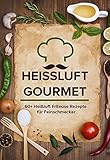 Heissluft Gourmet 60 Heiluft Friteuse Rezepte Fr Feinschmecker German Edition