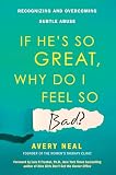 If Hes So Great Why Do I Feel So Bad Recognizing And Overcoming Subtle Abuse English Edition