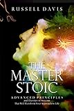 Stoicism The Master Stoic Advanced Principles And Theories Of Stoicism That Will Transform Your Approach To Life English Edition
