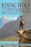 Rising Wolf The White Blackfoot Hugh Monroes Story Of His First Year On The Plains English Edition