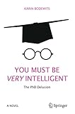 You Must Be Very Intelligent The Phd Delusion English Edition