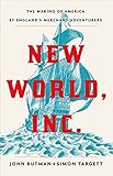 New World Inc The Making Of America By Englands Merchant Adventurers English Edition