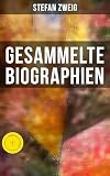 Gesammelte Biographien Maria Stuart Marie Antoinette Joseph Fouch Romain Rolland Casanova Magellan Nietzsche German Edition