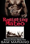 Resisting Mateo (Morelli Family, #5)