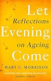 Let Evening Come Reflections On Ageing English Edition