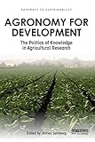 Agronomy For Development The Politics Of Knowledge In Agricultural Research Pathways To Sustainability English Edition