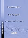 Le Faiseur: Com%C3%A9die En Cinq Actes Et En Prose