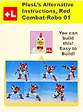 Plusls Alternative Instruction Red Combatrobo 01 You Can Build The Red Combatrobo 01 Out Of Your Own Bricks English Edition