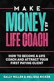 Make Money As A Life Coach How To Become A Life Coach And Attract Your First Paying Client Make Money From Home Book 5