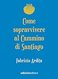 Come Sopravvivere Al Cammino Di Santiago Italian Edition