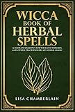 Wicca Book Of Herbal Spells A Book Of Shadows For Wiccans Witches And Other Practitioners Of Herbal Magic Wiccan Spell Books 2 English Edition